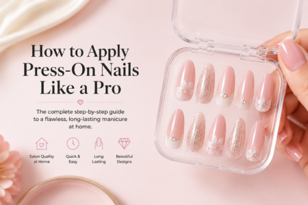How to Apply Press-On Nails So They Look Natural and Last Longer